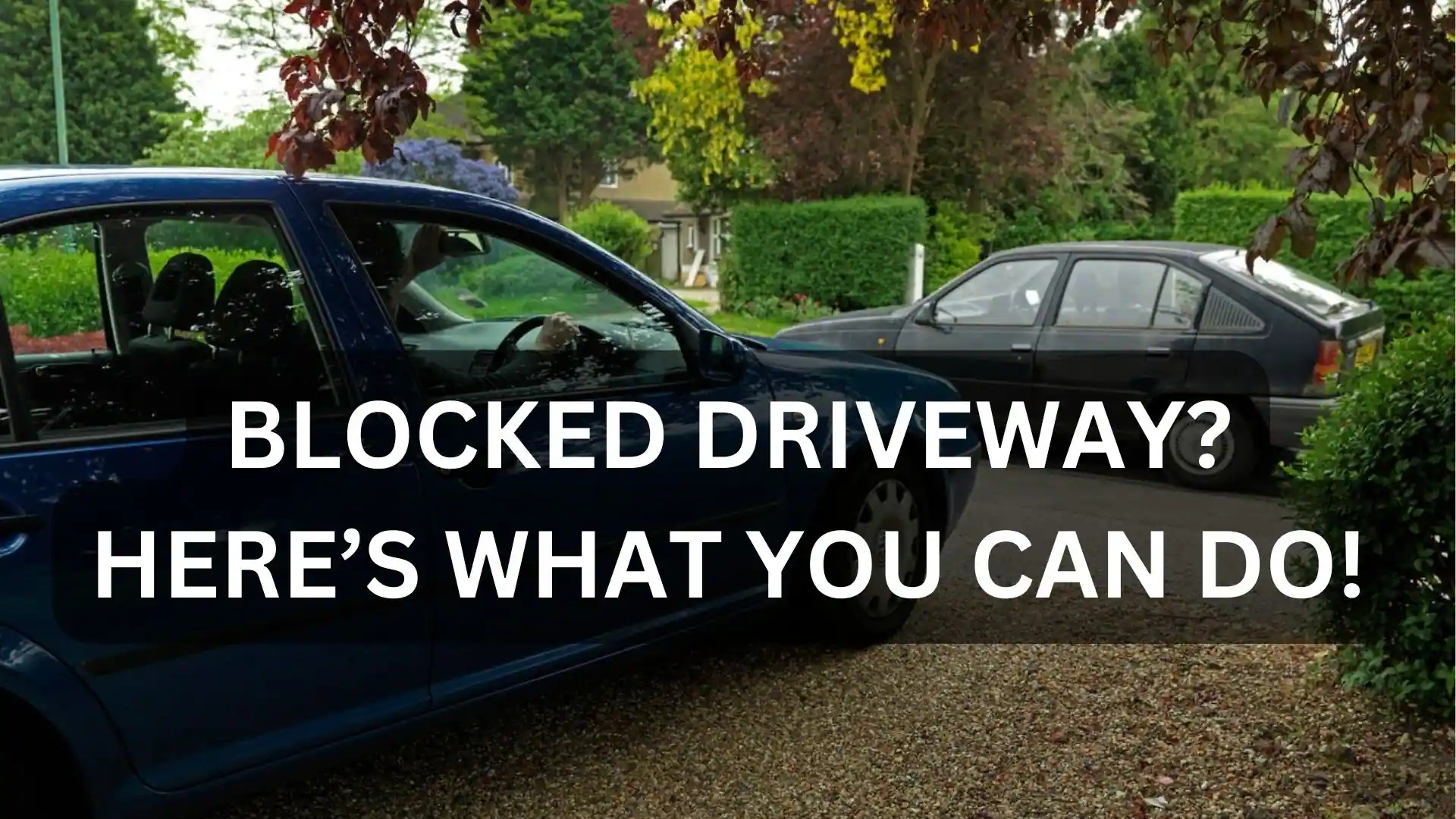 BLOCKED DRIVEWAY? HERE’S WHAT YOU CAN DO!