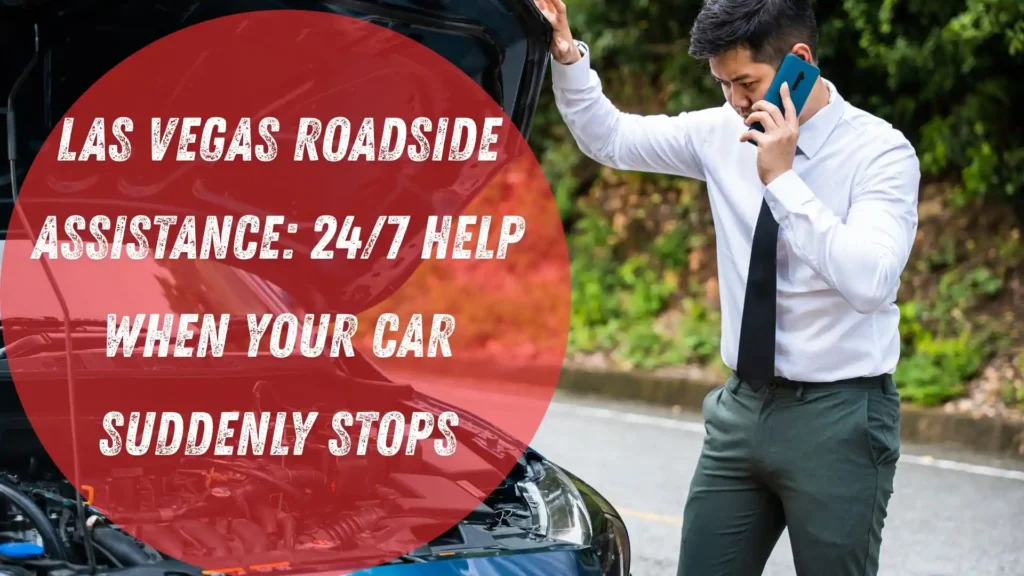 Las Vegas Roadside Assistance: 24/7 Help When Your Car Suddenly Stops